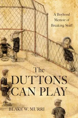I Dutton possono giocare: Memorie di un ragazzo che rompe le cose - The Duttons Can Play: A Boyhood Memoir of Breaking Stuff