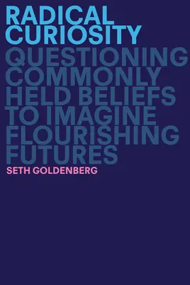 Curiosità radicale: Mettere in discussione le credenze più diffuse per immaginare futuri fiorenti - Radical Curiosity: Questioning Commonly Held Beliefs to Imagine Flourishing Futures