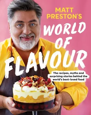 Il mondo dei sapori di Matt Preston: Le ricette, i miti e le storie sorprendenti dietro il cibo più amato del mondo - Matt Preston's World of Flavour: The Recipes, Myths and Surprising Stories Behind the World's Best-Loved Food