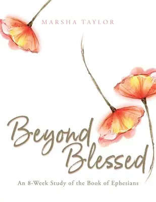 Oltre la beatitudine: Uno studio di 8 settimane sul libro degli Efesini - Beyond Blessed: An 8-Week Study of the Book of Ephesians