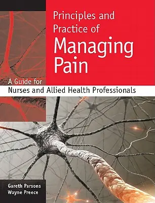 Principi e pratica della gestione del dolore: una guida per infermieri e professionisti della salute alleati - Principles and Practice of Managing Pain: A Guide for Nurses and Allied Health Professionals