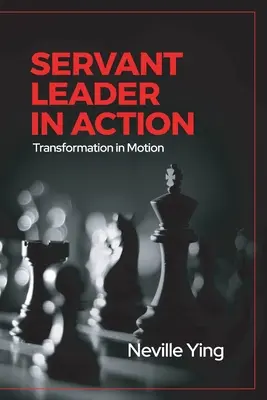 Il leader servitore in azione: Trasformazione in movimento - Servant Leader in Action: Transformation In Motion