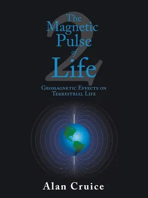 L'impulso magnetico della vita: Effetti geomagnetici sulla vita terrestre - The Magnetic Pulse of Life: Geomagnetic Effects on Terrestrial Life