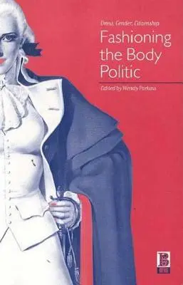 La moda del corpo politico: Abito, genere, cittadinanza - Fashioning the Body Politic: Dress, Gender, Citizenship