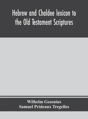 Lessico ebraico e caldeo delle Scritture dell'Antico Testamento; tradotto, con aggiunte e correzioni, dal Thesaurus dell'autore e da altre opere - Hebrew and Chaldee lexicon to the Old Testament Scriptures; translated, with additions, and corrections from the author's Thesaurus and other works