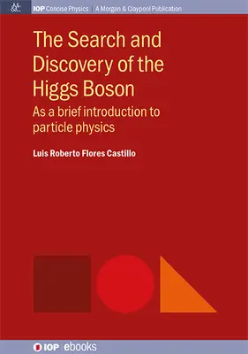 La ricerca e la scoperta del Bosone di Higgs: Una breve introduzione alla fisica delle particelle - The Search and Discovery of the Higgs Boson: As a brief introduction to particle physics
