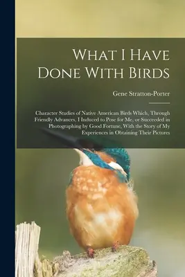 Quello che ho fatto con gli uccelli; studi sui caratteri degli uccelli nativi americani che, grazie ad avances amichevoli, ho indotto a posare per me o sono riuscito a fotografare. - What I Have Done With Birds; Character Studies of Native American Birds Which, Through Friendly Advances, I Induced to Pose for me, or Succeeded in Ph