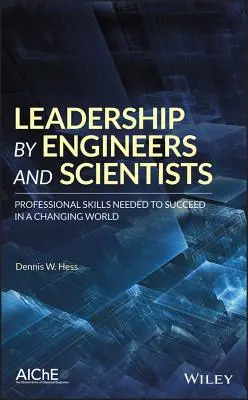 Leadership di ingegneri e scienziati: Competenze professionali necessarie per avere successo in un mondo che cambia - Leadership by Engineers and Scientists: Professional Skills Needed to Succeed in a Changing World