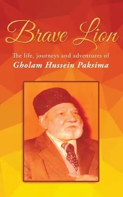 Leone coraggioso: La vita, i viaggi e le avventure di Gholam Hussein Paksima - Brave Lion: The life, journeys and adventures of Gholam Hussein Paksima