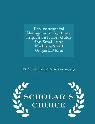 Sistemi di gestione ambientale: Guida all'implementazione per organizzazioni di piccole e medie dimensioni - Scholar's Choice Edition - Environmental Management Systems: Implementation Guide for Small And Medium-Sized Organizations - Scholar's Choice Edition