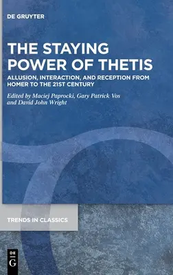 La forza di resistenza di Teti: Allusione, interazione e ricezione da Omero al XXI secolo - The Staying Power of Thetis: Allusion, Interaction, and Reception from Homer to the 21st Century