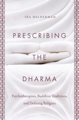 Prescrivere il Dharma: psicoterapeuti, tradizioni buddiste e definizione della religione - Prescribing the Dharma: Psychotherapists, Buddhist Traditions, and Defining Religion