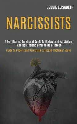 Narcisisti: Guida all'autoguarigione emotiva per comprendere il narcisismo e il disturbo narcisistico di personalità (Guida alla comprensione del narcisismo). - Narcissists: A Self-healing Emotional Guide to Understand Narcissism and Narcissistic Personality Disorder (Guide to Understand Nar
