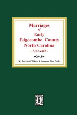 Matrimoni della prima contea di Edgecombe, Carolina del Nord, 1733-1868. - Marriages of Early Edgecombe County, North Carolina 1733-1868.
