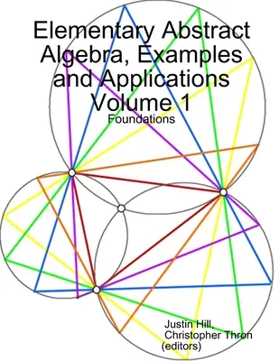 Algebra astratta elementare, esempi e applicazioni Volume 1: Fondamenti - Elementary Abstract Algebra, Examples and Applications Volume 1: Foundations