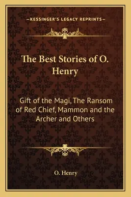 I migliori racconti di O. Henry: Il dono dei Magi, Il riscatto di Capo Rosso, Mammona e l'arciere e altri - The Best Stories of O. Henry: Gift of the Magi, The Ransom of Red Chief, Mammon and the Archer and Others