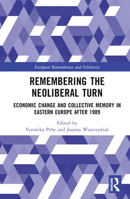 Ricordare la svolta neoliberale: Cambiamento economico e memoria collettiva nell'Europa orientale dopo il 1989 - Remembering the Neoliberal Turn: Economic Change and Collective Memory in Eastern Europe after 1989