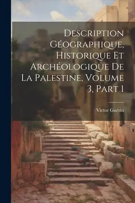 Descrizione Geografica, Storica e Archeologica della Palestina, Volume 3, parte 1 - Description Gographique, Historique Et Archologique De La Palestine, Volume 3, part 1