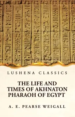 Vita e tempi di Akhnaton, faraone d'Egitto - The Life and Times of Akhnaton Pharaoh of Egypt