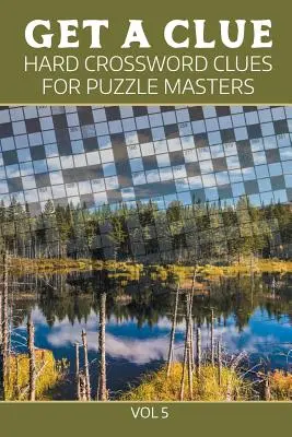 Ottieni un indizio: cruciverba difficili per i maestri del puzzle Vol 5 - Get A Clue: Hard Crossword Clues For Puzzle Masters Vol 5