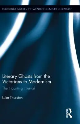 Fantasmi letterari dai vittoriani al modernismo: L'intervallo infestante - Literary Ghosts from the Victorians to Modernism: The Haunting Interval