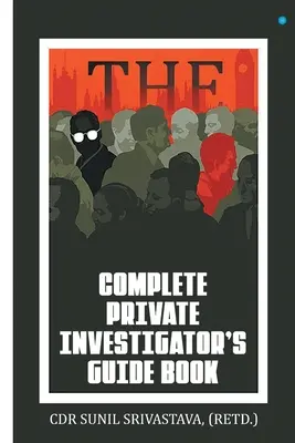 Il libro guida completo dell'investigatore privato - The Complete Private Investigator's Guide Book