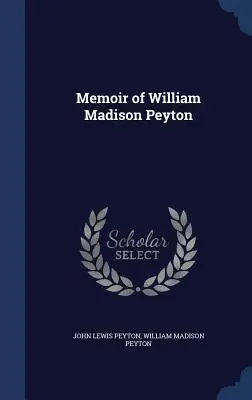 Memorie di William Madison Peyton - Memoir of William Madison Peyton