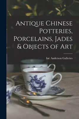 Antichi vasai cinesi, porcellane, giade e oggetti d'arte - Antique Chinese Potteries, Porcelains, Jades & Objects of Art