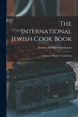 Il libro di cucina ebraico internazionale; un libro di cucina kosher moderno”. - The International Jewish Cook Book; a Modern kosher