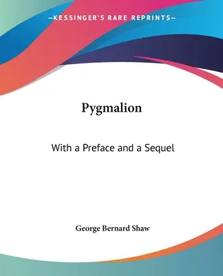 Pigmalione: Con una prefazione e un seguito - Pygmalion: With a Preface and a Sequel