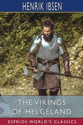 I vichinghi di Helgeland (Esprios Classics): Traduzione di William Archer - The Vikings of Helgeland (Esprios Classics): Translated by William Archer