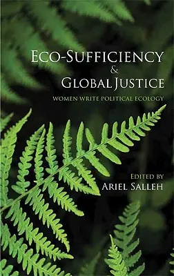 Eco-sufficienza e giustizia globale: Le donne scrivono di ecologia politica - Eco-Sufficiency And Global Justice: Women Write Political Ecology