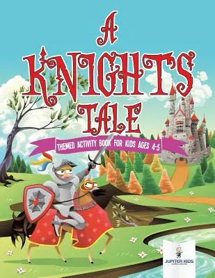 Il racconto di un cavaliere: libro di attività a tema per bambini di 4-5 anni - A Knight's Tale: Themed Activity Book for Kids Ages 4-5