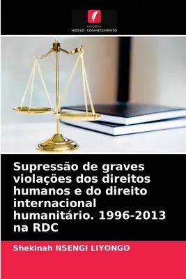 Supresso di gravi violazioni dei diritti umani e del diritto internazionale umano. 1996-2013 na RDC - Supresso de graves violaes dos direitos humanos e do direito internacional humanitrio. 1996-2013 na RDC