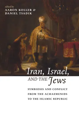 Iran, Israele ed ebrei: Simbiosi e conflitto dagli achemenidi alla Repubblica islamica - Iran, Israel, and the Jews: Symbiosis and Conflict from the Achaemenids to the Islamic Republic