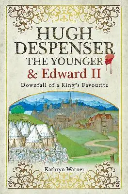 Ugo Despenser il Giovane ed Edoardo II: la caduta di un favorito del re - Hugh Despenser the Younger and Edward II: Downfall of a King's Favourite
