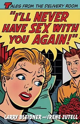 Non farò mai più sesso con te: racconti dalla sala parto - I'll Never Have Sex with You Again!: Tales from the Delivery Room