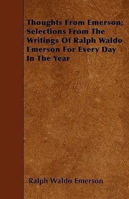 Pensieri di Emerson; selezioni dagli scritti di Ralph Waldo Emerson per ogni giorno dell'anno - Thoughts from Emerson; Selections from the Writings of Ralph Waldo Emerson for Every Day in the Year