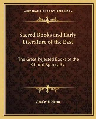 Libri sacri e letteratura antica dell'Oriente: I grandi libri rifiutati degli apocrifi biblici - Sacred Books and Early Literature of the East: The Great Rejected Books of the Biblical Apocrypha