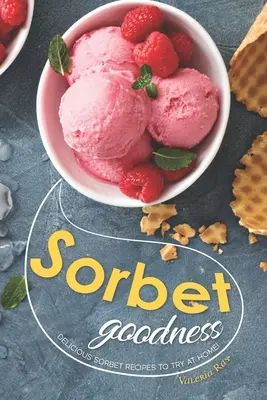 Bontà del sorbetto: Deliziose ricette di sorbetti da provare a casa! - Sorbet Goodness: Delicious Sorbet Recipes to Try at Home!