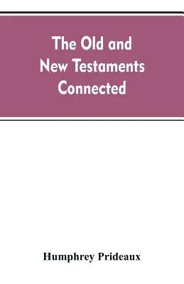 L'Antico e il Nuovo Testamento collegati: nella storia degli Ebrei e delle nazioni vicine, dalle declinazioni dei regni di Israele e di Giuda fino alla fine del secolo scorso. - The Old and New Testaments connected: in the history of the Jews and neighbouring nations, from the declensions of the kingdoms of Israel and Judah to