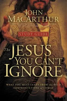 Il Gesù che non si può ignorare (Guida allo studio): Cosa si deve imparare dagli audaci confronti di Cristo - The Jesus You Can't Ignore (Study Guide): What You Must Learn from the Bold Confrontations of Christ