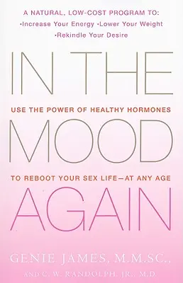 Di nuovo in vena: Usare il potere degli ormoni sani per riavviare la vita sessuale - a qualsiasi età - In the Mood Again: Use the Power of Healthy Hormones to Reboot Your Sex Life - At Any Age