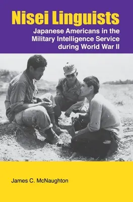 Linguisti Nisei: I giapponesi americani nei servizi segreti militari durante la Seconda guerra mondiale - Nisei Linguists: Japanese Americans in the Military Intelligence Service During World War II