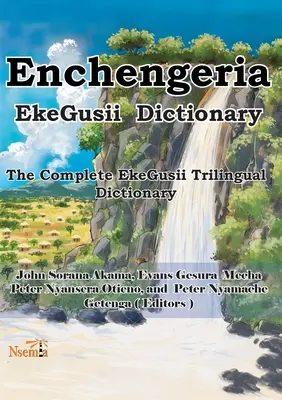 Enchengeria - Dizionario EkeGusii: Il Dizionario completo trilingue EkeGusii - Enchengeria - EkeGusii Dictionary: The Complete EkeGusii Trilingual Dictionary