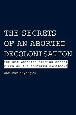 I segreti di una decolonizzazione abortita. I file segreti britannici declassificati sul Camerun meridionale - The Secrets of an Aborted Decolonisation. The Declassified British Secret Files on the Southern Cameroons