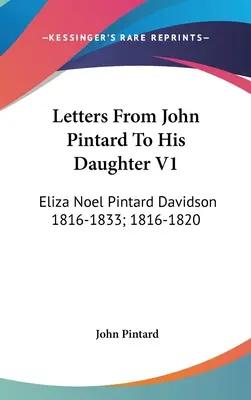 Lettere di John Pintard alla figlia V1: Eliza Noel Pintard Davidson 1816-1833; 1816-1820 - Letters From John Pintard To His Daughter V1: Eliza Noel Pintard Davidson 1816-1833; 1816-1820