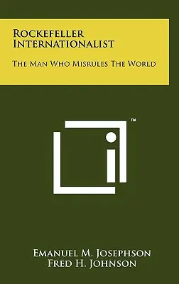 L'internazionalista Rockefeller: L'uomo che governa male il mondo - Rockefeller Internationalist: The Man Who Misrules The World