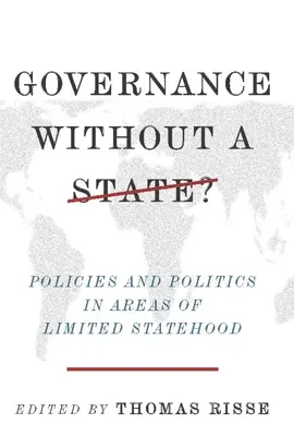 Governance senza Stato: Politiche e politiche nelle aree a statualità limitata - Governance Without a State?: Policies and Politics in Areas of Limited Statehood