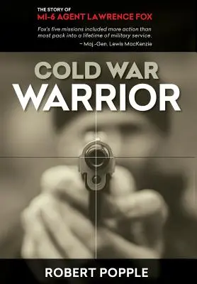 Guerriero della guerra fredda: L'agente canadese dell'MI-6 Lawrence Fox - Cold War Warrior: Canadian MI-6 Agent Lawrence Fox